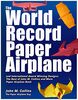 The World Record Paper Airplane and International Award Winning Designs: The Best of John M. Collins and More Paper Airplane Book