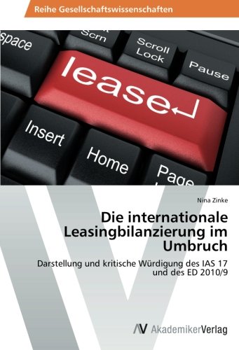 Die internationale Leasingbilanzierung im Umbruch: Darstellung und kritische Würdigung des IAS 17 und des ED 2010/9