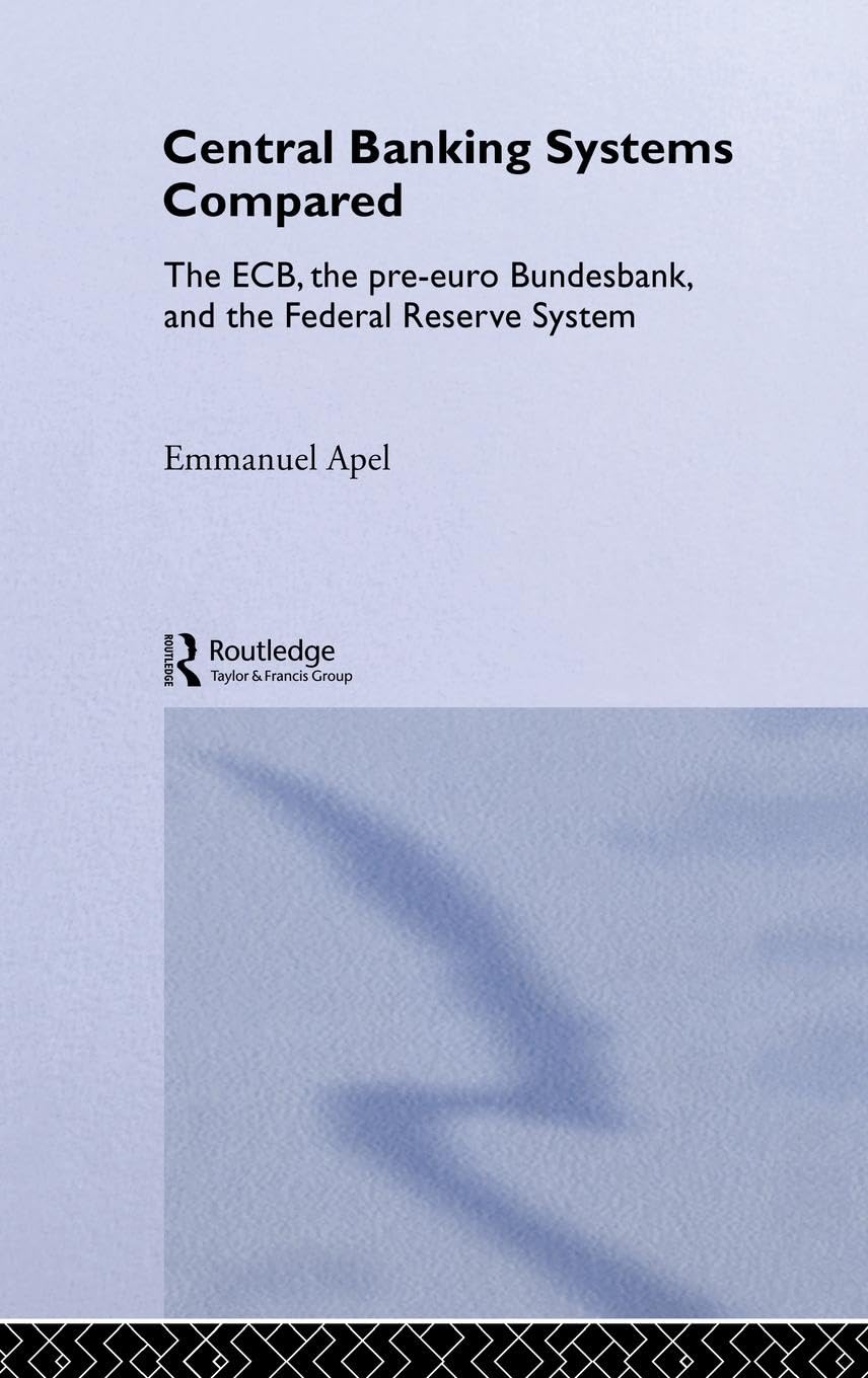 Central Banking Systems Compared: The ECB, The Pre-Euro Bundesbank and the Federal Reserve System (Routledge International Studies in Money and Banking, 20, Band 20)