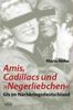 Amis, Cadillacs und "Negerliebchen": GIs im Nachkriegsdeutschland