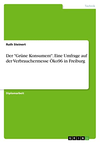 Der Grüne Konsument. Eine Umfrage auf der Verbrauchermesse Öko96 in Freiburg