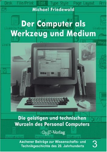 Der Computer als Werkzeug und Medium. Die geistigen und technischen Wurzeln des Personalcomputers