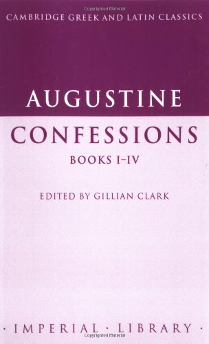 Augustine, Confessions Books I-Iv (Cambridge Greek And Latin Classics - Imperial Library)