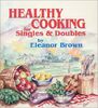 Healthy Cooking for Singles and Doubles: Recipes for Fitness for Those Who Eat Alone or With One Other Person
