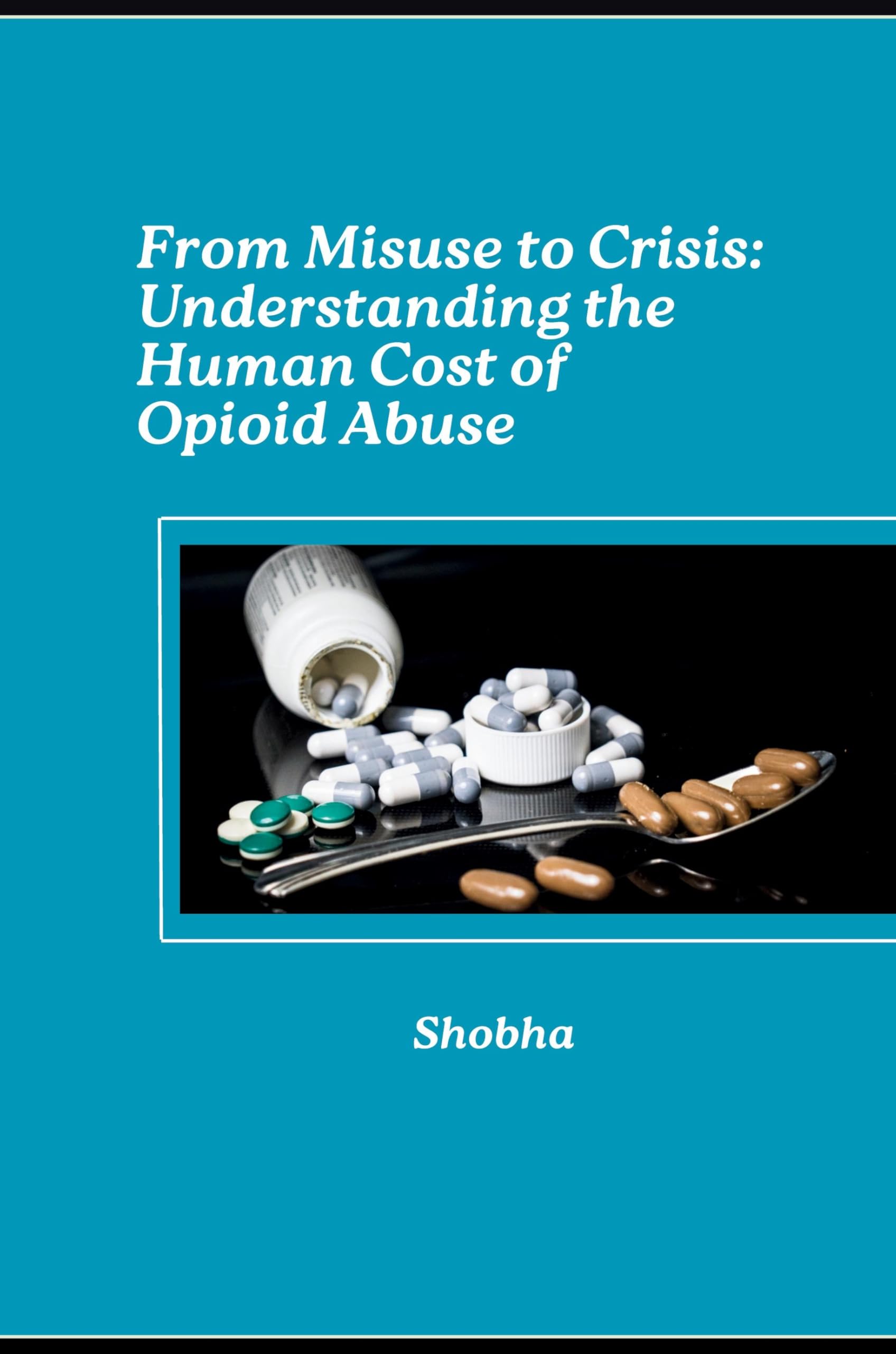 From Misuse to Crisis: Understanding the Human Cost of Opioid Abuse