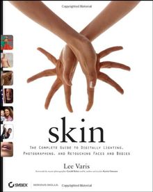 Skin: The Complete Guide to Digitally Lighting, Photographing, and Retouching Faces and Bodies