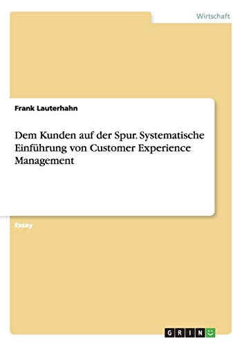 Dem Kunden auf der Spur. Systematische Einführung von Customer Experience Management