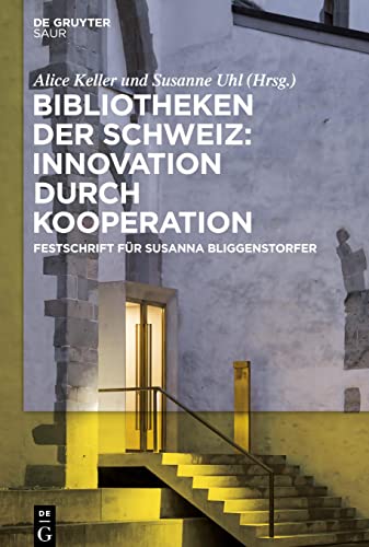 Bibliotheken der Schweiz: Innovation durch Kooperation: Festschrift für Susanna Bliggenstorfer anlässlich ihres Rücktrittes als Direktorin der Zentralbibliothek Zürich
