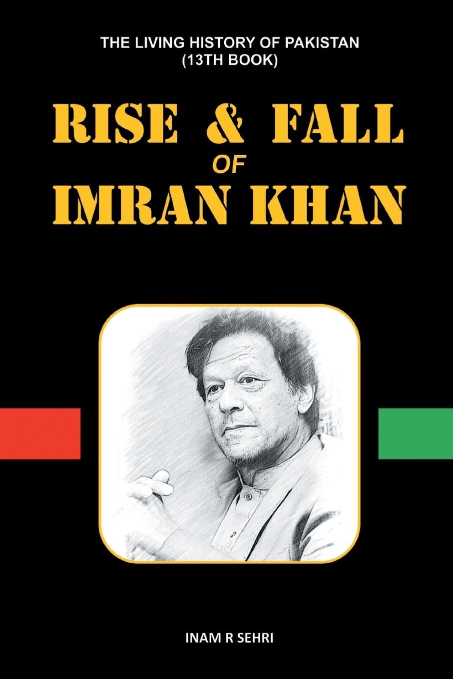 RISE & FALL OF IMRAN KHAN: THE LIVING HISTORY OF PAKISTAN (13th Book)