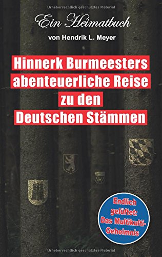 Hinnerk Burmeesters abenteuerliche Reise zu den Deutschen Stämmen: Ein Heimatbuch von Hendrik L. Meyer