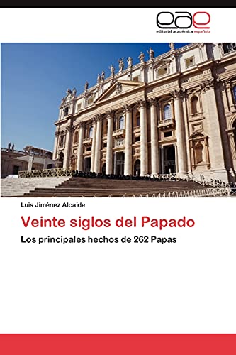 Veinte siglos del Papado: Los principales hechos de 262 Papas