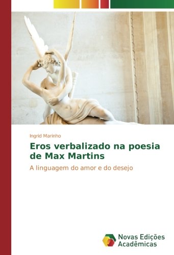 Eros verbalizado na poesia de Max Martins: A linguagem do amor e do desejo