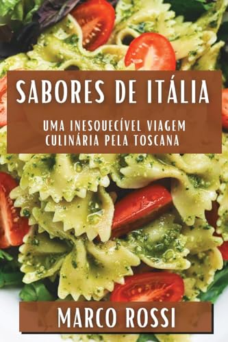 Sabores de Itália: Uma Inesquecível Viagem Culinária pela Toscana