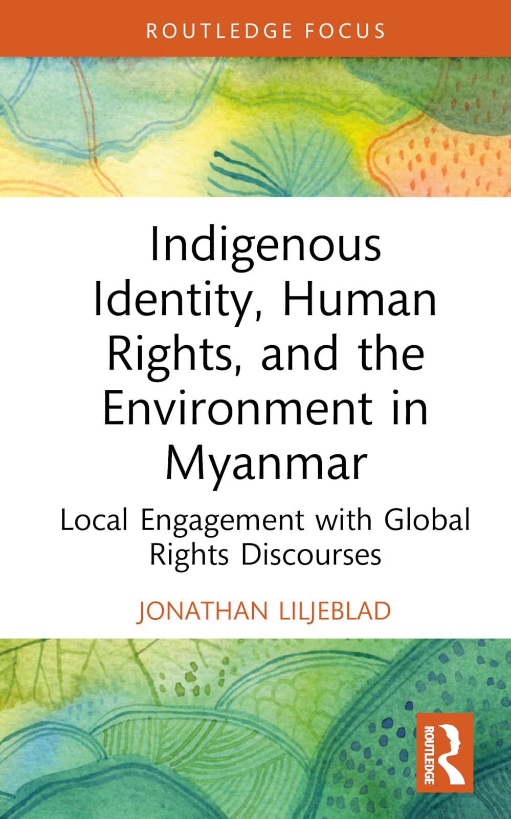 Indigenous Identity, Human Rights, and the Environment in Myanmar: Local Engagement with Global Rights Discourses (Routledge Focus on Environment and Sustainability)
