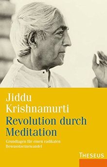 Revolution Durch Meditation Grundlagen Fur Einen Radikalen Bewusstseinswandel Von Jiddu Krishnamurti