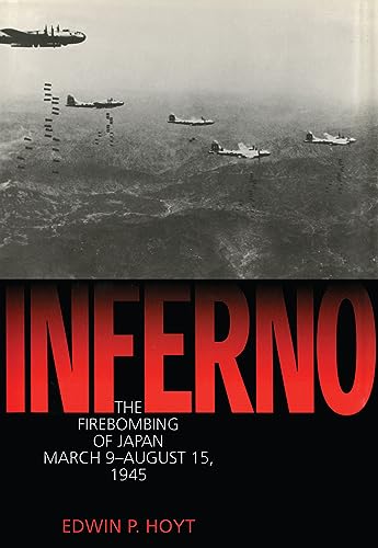 Inferno: The Fire Bombing of Japan, March 9 - August 15, 1945
