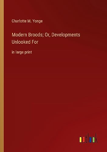 Modern Broods; Or, Developments Unlooked For: in large print