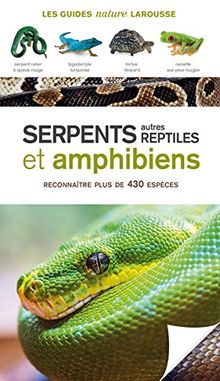 Serpents, autres reptiles et amphibiens : Reconnaître plus de 430 espèces