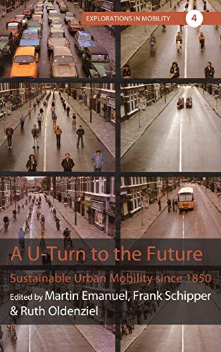 A U-Turn to the Future: Sustainable Urban Mobility since 1850 (Explorations in Mobility, Band 4)