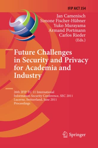 Future Challenges in Security and Privacy for Academia and Industry: 26th IFIP TC 11 International Information Security Conference, SEC 2011, Lucerne, ... and Communication Technology, Band 354)
