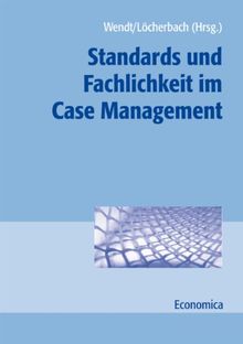 Standards und Fachlichkeit im Case Management (Gesundheitswesen in der Praxis)