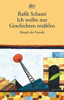 Ich wollte nur Geschichten erzählen: Mosaik der Fremde