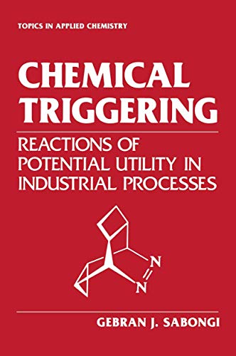 Chemical Triggering: Reactions Of Potential Utility In Industrial Processes (Topics in Applied Chemistry)