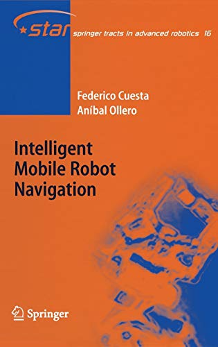 Intelligent Mobile Robot Navigation (Springer Tracts in Advanced Robotics, 16, Band 16)