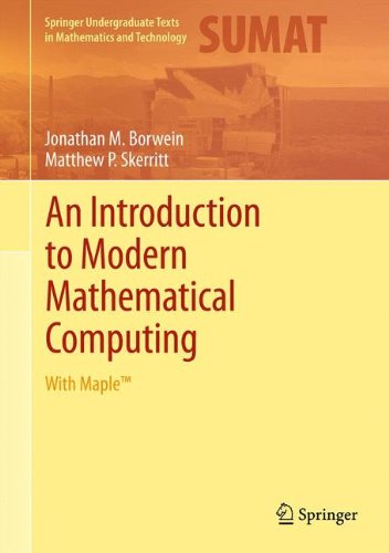 An Introduction to Modern Mathematical Computing: With MapleTM (Springer Undergraduate Texts in Mathematics and Technology)