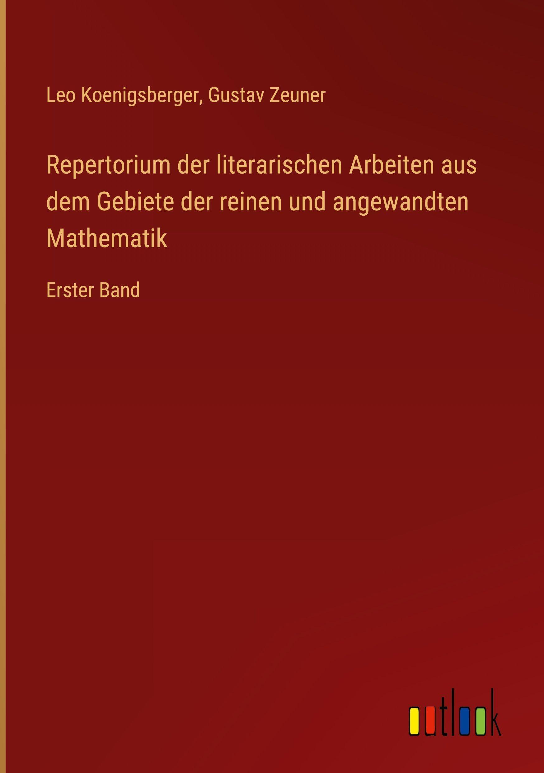 Repertorium der literarischen Arbeiten aus dem Gebiete der reinen und angewandten Mathematik: Erster Band