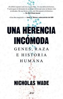 Una herencia incómoda : genes, raza e historia humana (Ariel)