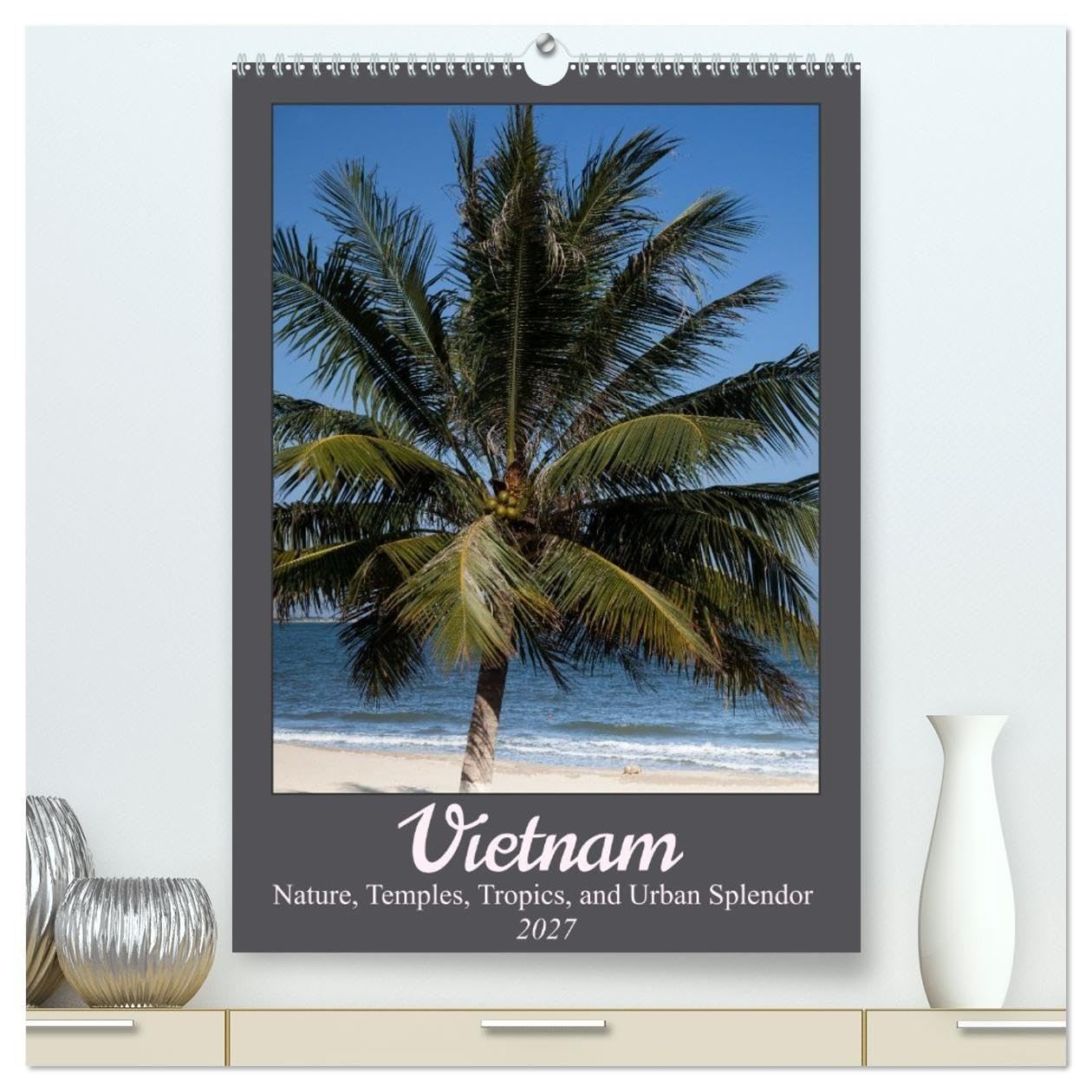 Vietnam - Nature, Temples, Tropics, and Urban Splendor (High Quality Premium Wall Calendar 2027 DIN A2 portrait),CALVENDO 12 Month Wall Calendar