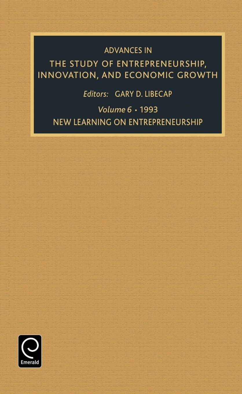 New Learning on Entrepreneurship (ADVANCES IN THE STUDY OF ENTREPRENEURSHIP, INNOVATION AND ECONOMIC GROWTH, Band 6)