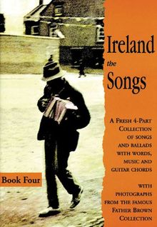 Ireland: The Songs - Book Four: A Fresh 4-part Collection of Songs and Ballads with Words, Music and Guitar Chords