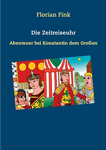 Die Zeitreiseuhr: Abenteuer bei Konstantin dem Großen