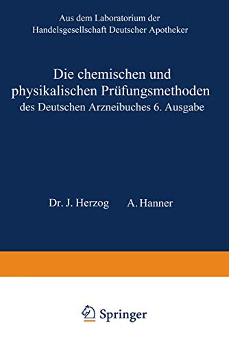 Die Chemischen und Physikalischen Prüfungsmethoden des Deutschen Arzneibuches 6. Ausgabe