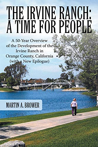 The Irvine Ranch: A Time for People: A 50-Year Overview of the Development of the Irvine Ranch in Orange County, California (with a New Epilogue)