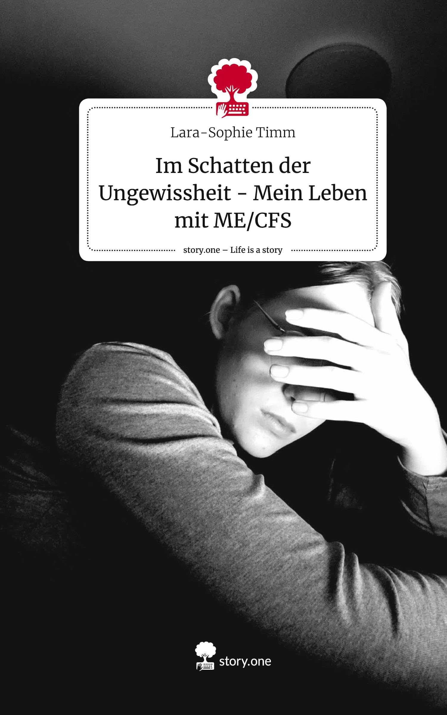 Im Schatten der Ungewissheit - Mein Leben mit ME/CFS. Life is a Story - story.one