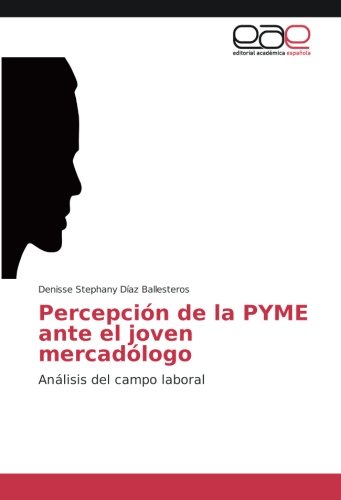 Percepción de la PYME ante el joven mercadólogo: Análisis del campo laboral