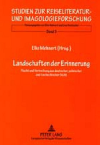 Landschaften der Erinnerung: Flucht und Vertreibung aus deutscher, polnischer und tschechischer Sicht (Studien zur Reiseliteratur- und Imagologieforschung)