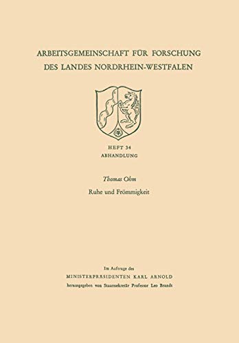 Ruhe und Frömmigkeit: Abhandlung (Arbeitsgemeinschaft für Forschung des Landes Nordrhein-Westfalen) (German Edition) (Arbeitsgemeinschaft für Forschung des Landes Nordrhein-Westfalen, 34, Band 34)