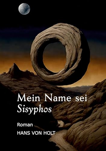 Mein Name sei Sisyphos: Das Ende der Ewigkeit