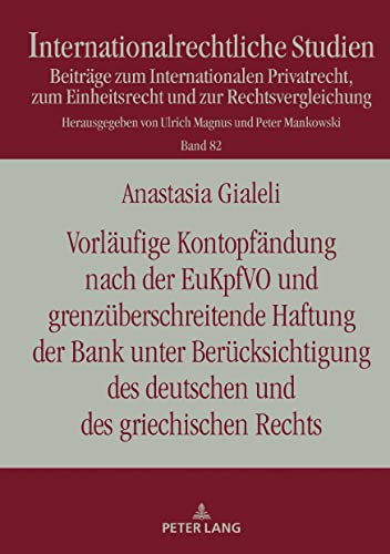 Vorläufige Kontopfändung nach der EuKpfVO und grenzüberschreitende Haftung der Bank unter Berücksichtigung des deutschen und des griechischen Rechts: ... (Internationalrechtliche Studien, Band 82)