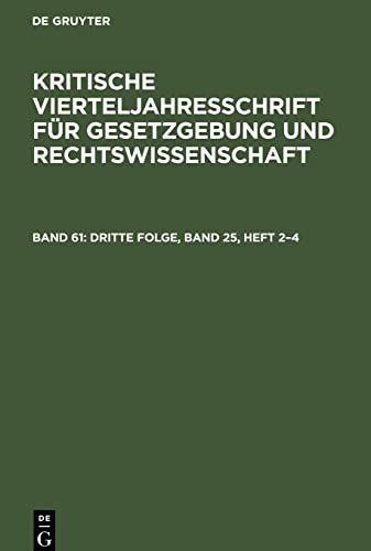 Dritte Folge, Band 25, Heft 2–4: (Den ganzen Folge Bd. 61); KVGR-B, 3F., 25, Heft 2-4 (Kritische Vierteljahresschrift für Gesetzgebung und Rechtswissenschaft)