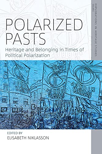 Polarized Pasts: Heritage and Belonging in Times of Political Polarization (Explorations in Heritage Studies, 8)
