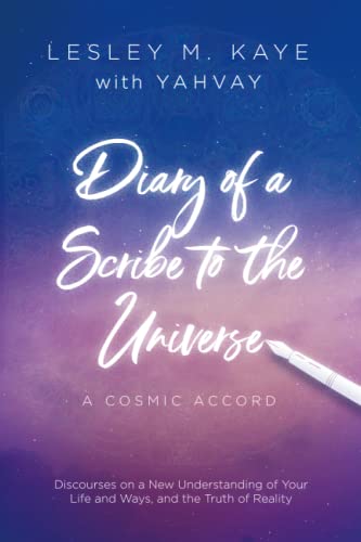 Diary of a Scribe to the Universe: A Cosmic Accord (Lesley M. Kaye with Yahvay, Band 1)