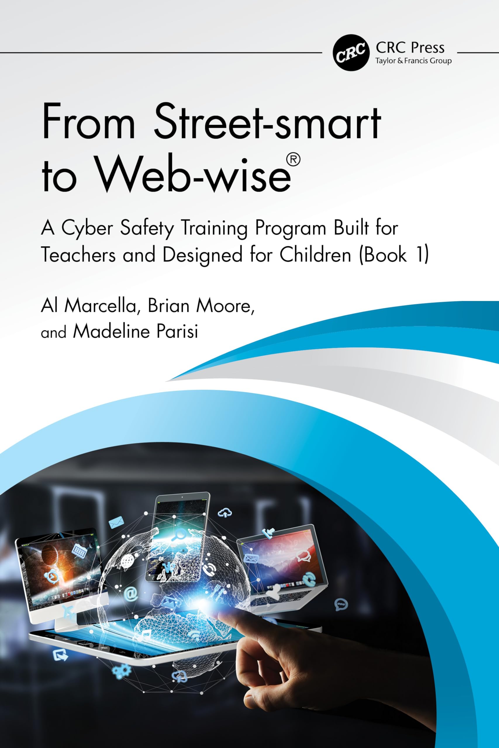 From Street-smart to Web-wise®: A Cyber Safety Training Program Built for Teachers and Designed for Children (Book 1)