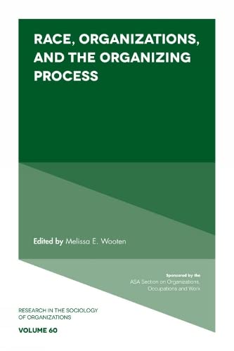 Race, Organizations, and the Organizing Process (Research in the Sociology of Organizations, 60, Band 60)
