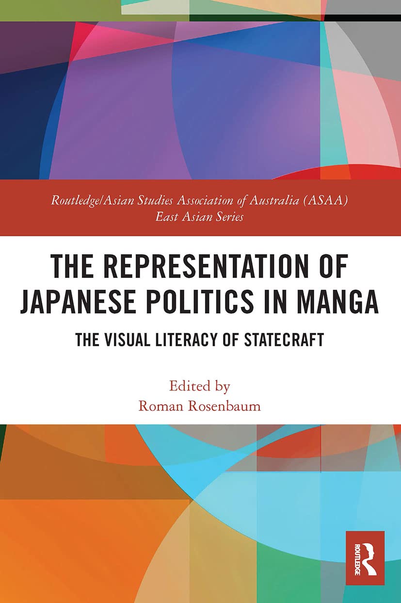 The Representation of Japanese Politics in Manga: The Visual Literacy Of Statecraft (Routledge/Asian Studies Association of Australia Asaa East Asian)