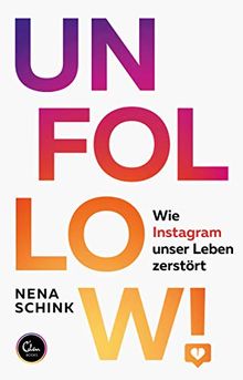 UNFOLLOW!: Wie Instagram unser Leben zerstört